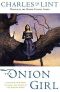 [Newford 08] • Newford [11] The Onion Girl